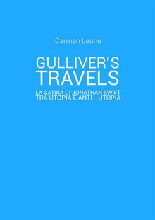 Gulliver's Travels: la satira di Jonathan Swift tra utopia e anti - utopia.  Carmen Leone