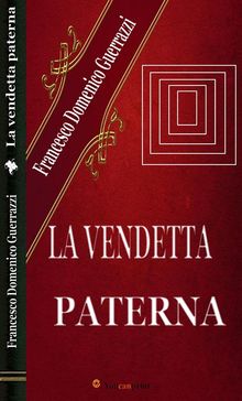 La vendetta paterna (Romanzo).  Francesco Domenico Guerrazzi