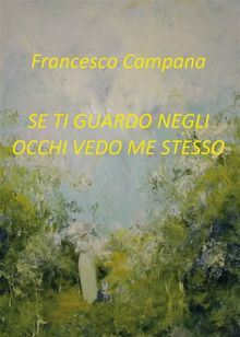 Se ti guardo negli occhi vedo me stesso.  Francesco Campana