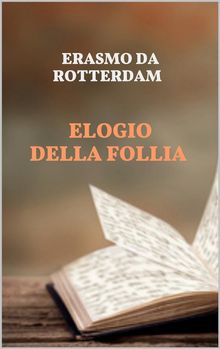 Elogio della Follia.  Erasmo da Rotterdam