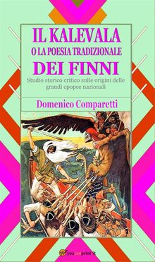 Il kalevala o la poesia tradizionale dei Finni (studio storico critico sulle origini delle grandi epopee nazionali).  DOMENICO COMPARETTI