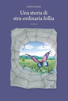 Una storia di stra-ordinaria follia.  Luisa Lanari