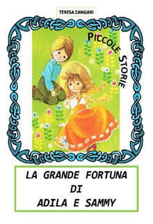 La grande fortuna di Adila e Sammy.  Teresa Zangari