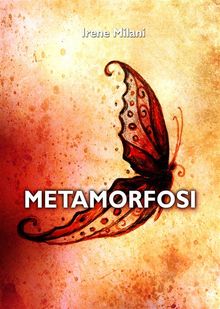 Metamorfosi.  Irene Milani