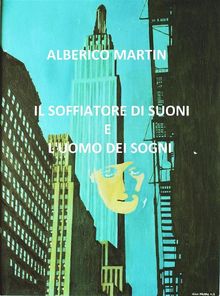 Il soffiatore di suoni e l'uomo dei sogni.  Alberico Martin