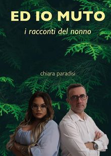 Ed io muto (i racconti del nonno).  Chiara Paradisi