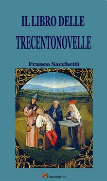 Il libro delle Trecentonovelle.  Franco Sacchetti