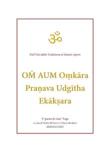 O? AUM O?k?ra Pra?ava Udg?tha Ek?k?ara traduzioni e note a cura di Fabio Milioni e Liliana Bordoni.  Liliana Bordoni