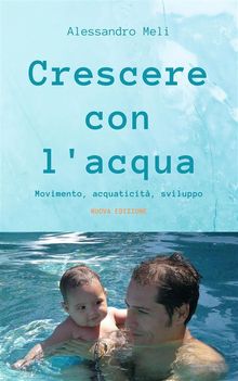 Crescere con l'acqua. Movimento, acquaticit, sviluppo. Nuova edizione.  Alessandro Meli