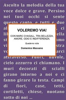 VOLEREMO VIA. Con Marc Chagall, tra bellezza, amore, odio e indifferenza..  Domenico Massano