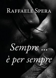 Sempre...  per sempre.  Raffaele Spera