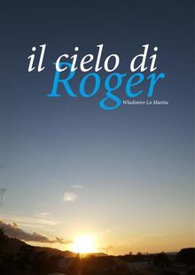 Il cielo di Roger.  Wladimiro La Mantia