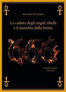 666 - La caduta degli angeli ribelli e il marchio della Bestia.  Alessandro De Angelis