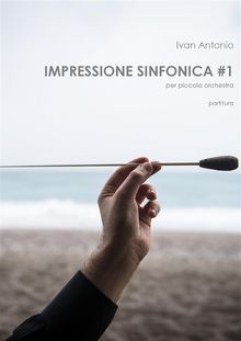 Impressione Sinfonica per piccola orchestra.  Ivan Antonio