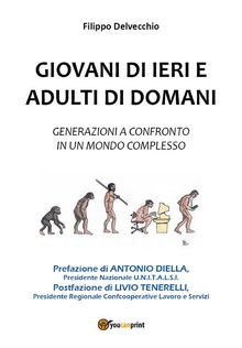 Giovani di ieri e adulti di domani - Generazioni a confronto in un mondo complesso.  Filippo Delvecchio