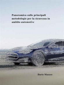 Panoramica sulle principali metodologie per la sicurezza in ambito automotive.  Dario Mazzeo