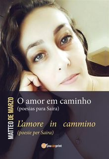 O amor em caminho (poesias para Saira) L'amore in cammino (poesie per Saira).  Matteo De Marzo