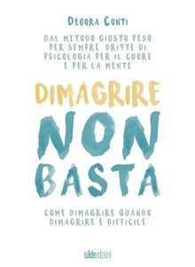 Dimagrire non basta.  Debora Conti