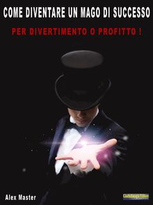 Come diventare un mago di successo.  Alex Master