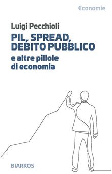 Pil, spread, debito pubblico. E altre pillole di economia.  Luigi Pecchioli