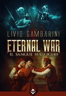 Eternal War  Il Sangue sul Giglio.  Livio Gambarini