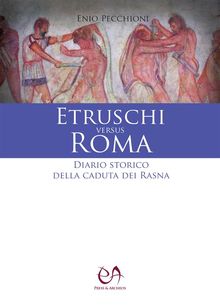 Etruschi versus Roma.  Enio Pecchioni