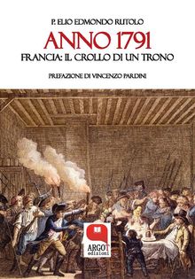 ANNO 1791 Francia: il crollo di un trono.  P. Elio Edmondo Rutolo