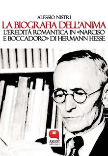 La biografia dellanima. Hermann Hesse e il Narciso e Boccadoro.  Alessio Nistri