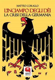 L'inciampo degli di. La crisi della Germania.  Matteo Corallo