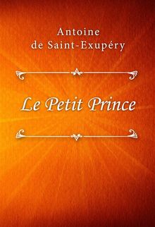 Le Petit Prince.  Antoine de Saint-Exupe?ry