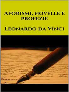 Aforismi, novelle e profezie.  Leonardo da Vinci