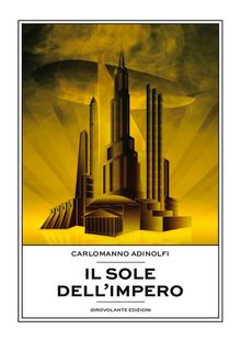 Il sole dell'Impero.  Carlomanno Adinolfi