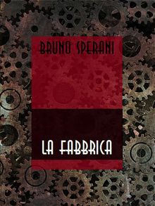 La fabbrica.  Bruno Sperani