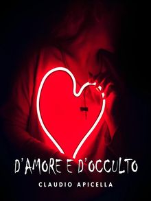 D'amore e d'occulto.  Claudio Apicella