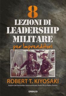 8_Lezioni_di_leadership_militare_per_imprenditori.  Robert T. Kiyosaki