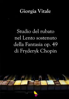 Studio del rubato nel Lento sostenuto della Fantasia op. 49 di Fryderyk Chopin.  Giorgia Vitale