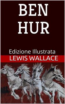 Ben Hur - Edizione Illustrata.  Lewis Wallace