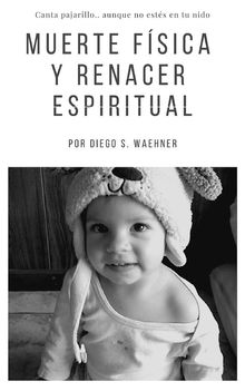 Muerte fsica y renacer espiritual.  Diego S. Waehner