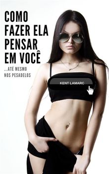 Como Fazer Ela Pensar Em Voc.  Kent Lamarc