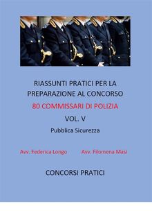 Riassunti pratici per la preparazione al concorso 80 commissari di polizia vol.V.  Filomena Masi