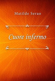 Cuore infermo.  Matilde Serao