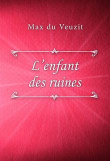 Lenfant des ruines.  Max du Veuzit