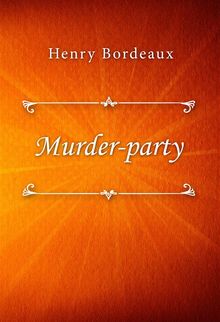 Murder-party.  Henry Bordeaux