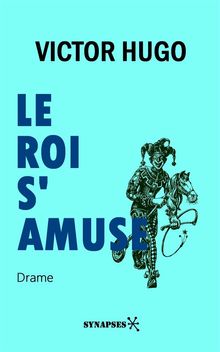 Le roi s'amuse.  Victor Hugo