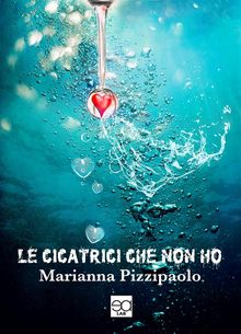 Le cicatrici che non ho.  MARIANNA PIZZIPAOLO