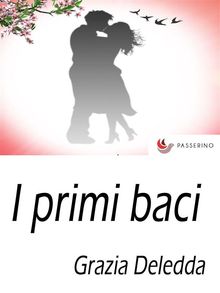 I primi baci .  Grazia Deledda 