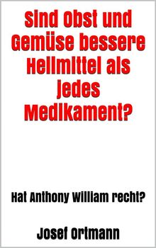 Sind Obst und Gemse bessere Heilmittel als jedes Medikament? .  Josef Ortmann