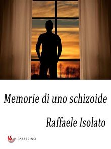 Memorie di uno schizoide.  Raffaele Isolato