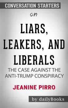 Liars, Leakers, and Liberals: The Case Against the Anti-Trump Conspiracy by Jeanine Pirro | Conversation Starters.  dailyBooks