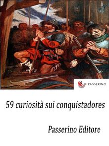 59 curiosit sui conquistadores.  Passerino Editore